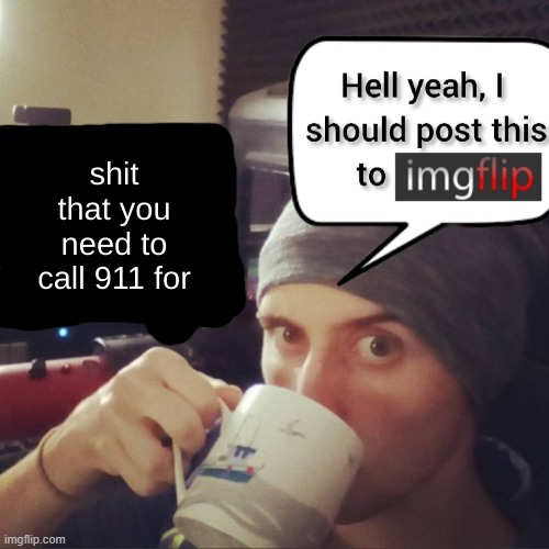 guh | shit that you need to call 911 for | made w/ Imgflip meme maker