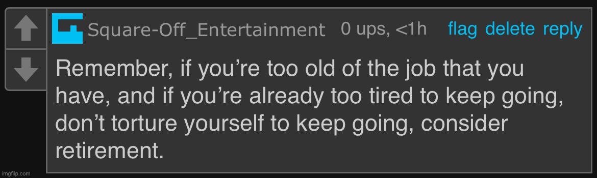 I’ll probably join the retirement party when I’m older. It’s a hard decision, but it’ll be done soon enough. | image tagged in i once said | made w/ Imgflip meme maker