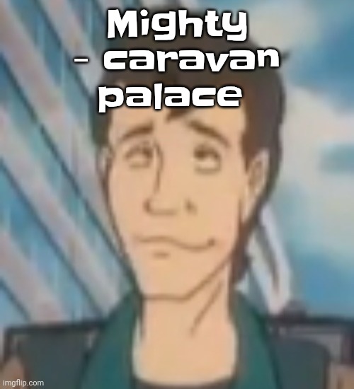 Ayo? | Mighty - caravan palace | image tagged in ayo | made w/ Imgflip meme maker