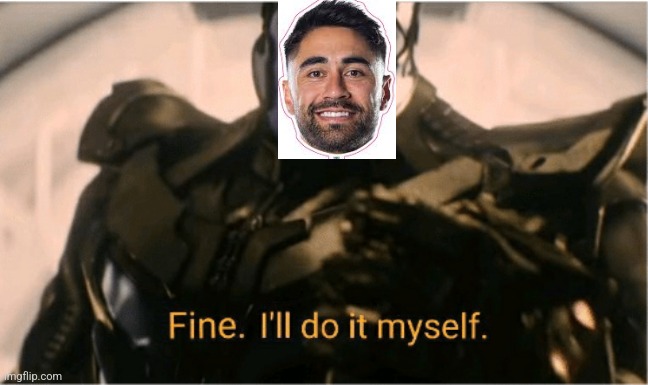 Fine Ill do it myself Thanos | image tagged in fine ill do it myself thanos | made w/ Imgflip meme maker