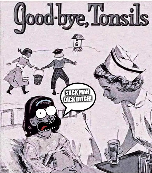 SUCK MAH DICK BITCH! | image tagged in rick sanchez | made w/ Imgflip meme maker