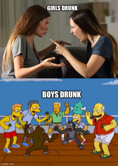 GIRLS DRUNK; BOYS DRUNK | image tagged in simpsons monkey fight,girls vs boys,boys vs girls,the simpsons | made w/ Imgflip meme maker
