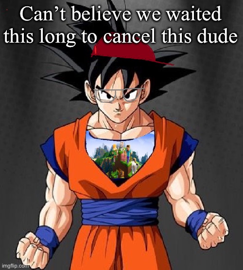 My Dragonball OC | Can’t believe we waited this long to cancel this dude | image tagged in my dragonball oc | made w/ Imgflip meme maker