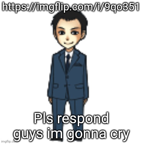 Moriarty but a shimeji | https://imgflip.com/i/9qo351; Pls respond guys im gonna cry | image tagged in moriarty but a shimeji | made w/ Imgflip meme maker