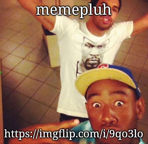 tyler the creator and drake | memepluh; https://imgflip.com/i/9qo3lo | image tagged in tyler the creator and drake | made w/ Imgflip meme maker