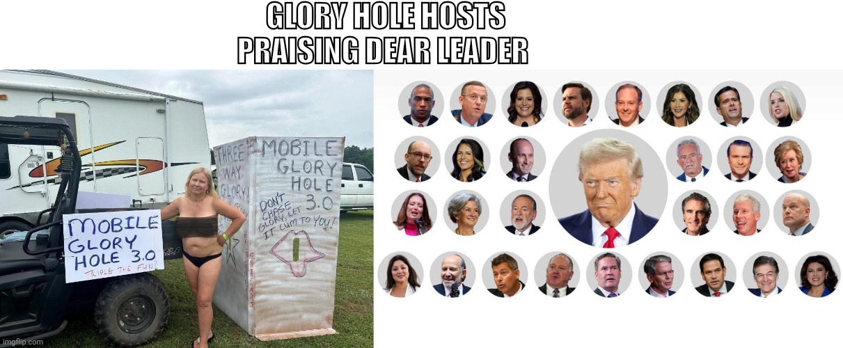 TrumpBillies | GLORY HOLE HOSTS
PRAISING DEAR LEADER | image tagged in trumpbillies,bj | made w/ Imgflip meme maker