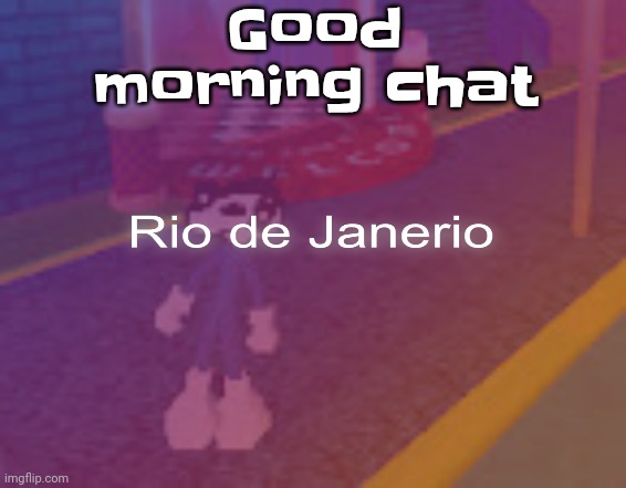 Good morning chat | made w/ Imgflip meme maker