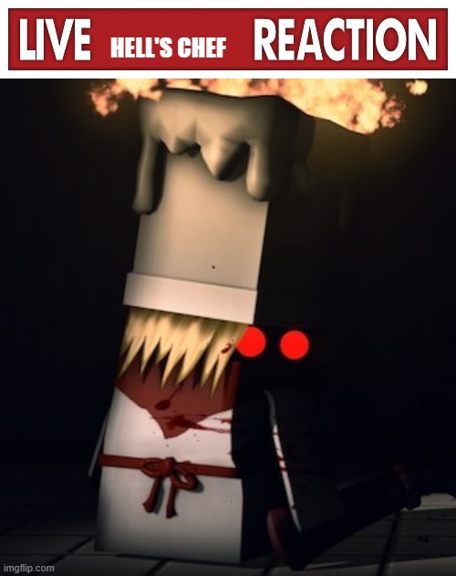 HELL'S CHEF | image tagged in live x reaction | made w/ Imgflip meme maker