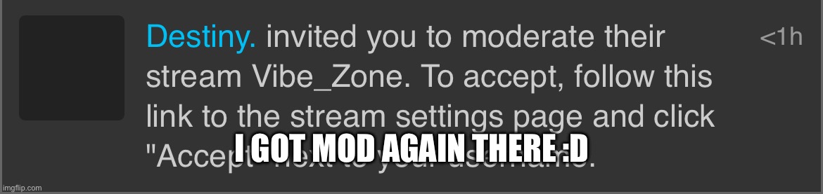 I GOT MOD AGAIN THERE :D | made w/ Imgflip meme maker