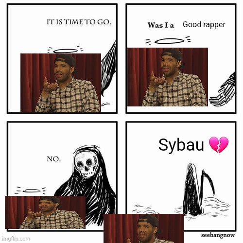 It is time to go | Good rapper; Sybau 💔 | image tagged in it is time to go | made w/ Imgflip meme maker