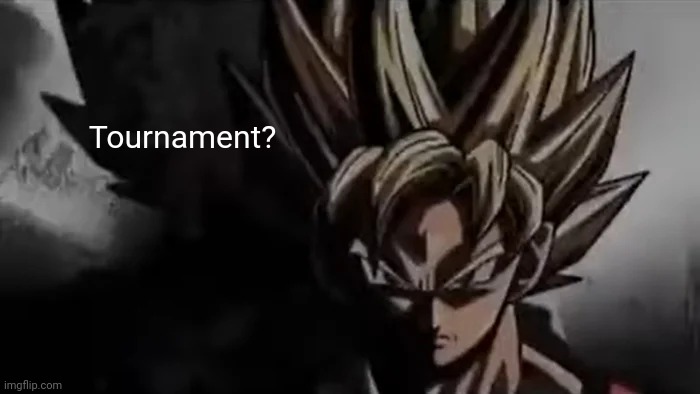 Goku Staring | Tournament? | image tagged in goku staring | made w/ Imgflip meme maker