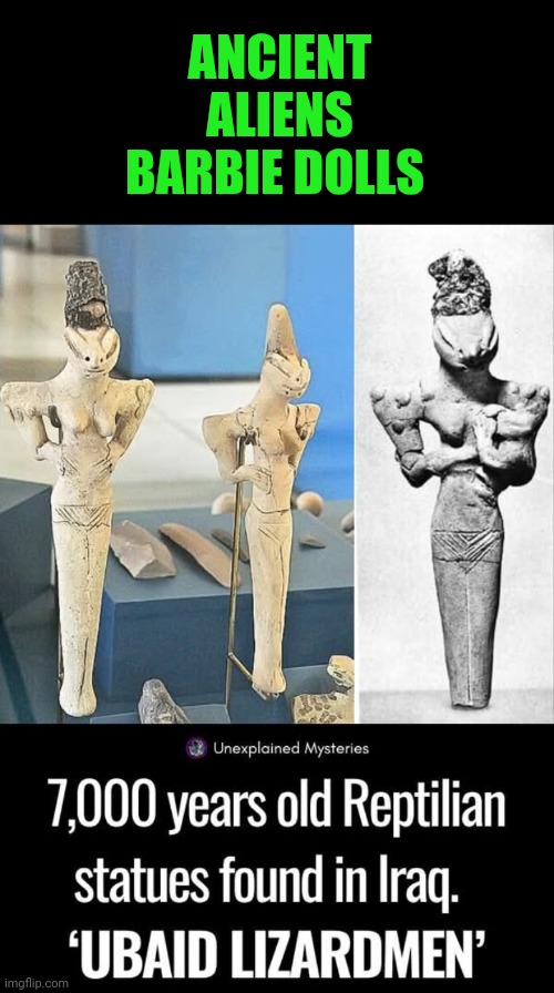 Funny | ANCIENT ALIENS BARBIE DOLLS | image tagged in funny,ancient aliens,barbie,dolls,simple explanation professor,mystery | made w/ Imgflip meme maker