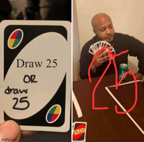 I drew it in red crayon | Draw 25 | image tagged in memes,uno draw 25 cards | made w/ Imgflip meme maker