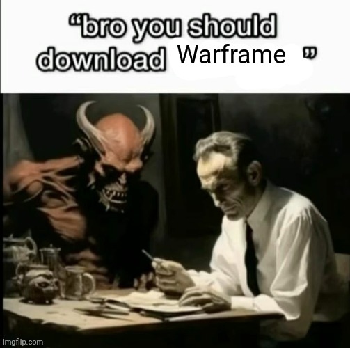 Bro you should download x | Warframe | image tagged in bro you should download x | made w/ Imgflip meme maker