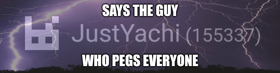 Says the guy who pegs everyone | image tagged in says the guy who pegs everyone | made w/ Imgflip meme maker