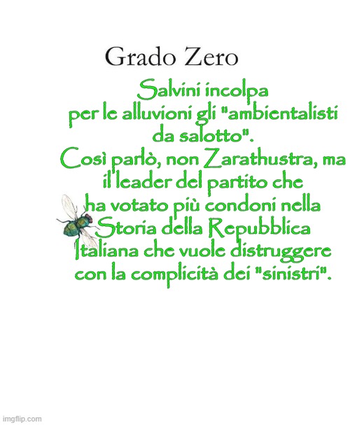 Salvini incolpa per le alluvioni gli "ambientalisti da salotto".
Così parlò, non Zarathustra, ma il leader del partito che ha votato più condoni nella Storia della Repubblica Italiana che vuole distruggere con la complicità dei "sinistri". | made w/ Imgflip meme maker