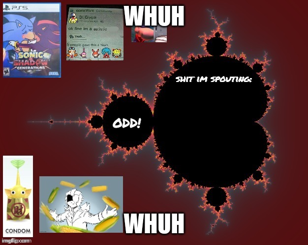odd's mandelbrot announcement temp | WHUH; WHUH | image tagged in odd's mandelbrot announcement temp | made w/ Imgflip meme maker