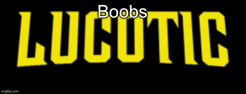 LucotIC Name Card | Boobs | image tagged in lucotic name card | made w/ Imgflip meme maker
