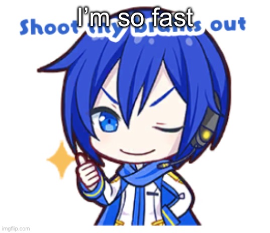 Shoot thy brains out | I’m so fast | image tagged in shoot thy brains out | made w/ Imgflip meme maker
