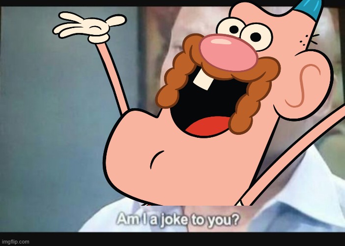 Am I a joke to you? | image tagged in am i a joke to you | made w/ Imgflip meme maker