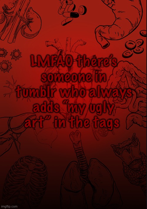 EVERYTIME she posts a drawing | LMFAO there’s someone in tumblr who always adds “my ugly art” in the tags | image tagged in i lobe biology | made w/ Imgflip meme maker