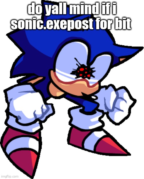 DX (ducking/idle) | do yall mind if i sonic.exepost for bit | image tagged in dx ducking/idle | made w/ Imgflip meme maker