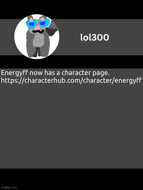 totally important announcement that is totally worth looking at | Energyff now has a character page.

https://characterhub.com/character/energyff | image tagged in lol300 announcement template but straight to the point | made w/ Imgflip meme maker