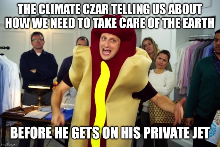 Climate change activism | THE CLIMATE CZAR TELLING US ABOUT HOW WE NEED TO TAKE CARE OF THE EARTH; BEFORE HE GETS ON HIS PRIVATE JET | image tagged in we're all trying to find the guy who did this | made w/ Imgflip meme maker