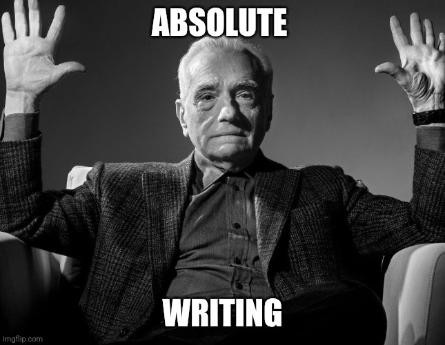 Absolute Cinema | ABSOLUTE WRITING | image tagged in absolute cinema | made w/ Imgflip meme maker