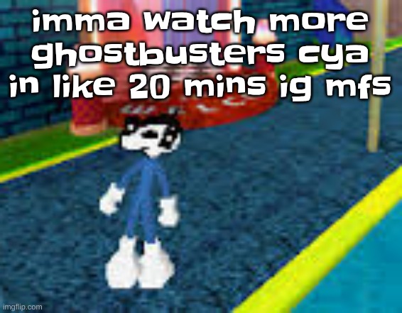 Erm what the sigma | imma watch more ghostbusters cya in like 20 mins ig mfs | image tagged in erm what the sigma | made w/ Imgflip meme maker