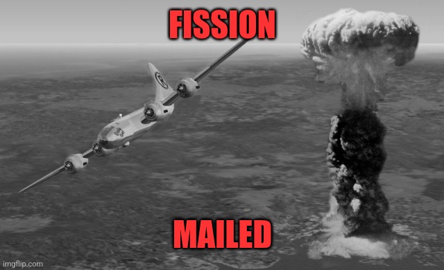 Hiroshima | FISSION; MAILED | image tagged in hiroshima | made w/ Imgflip meme maker