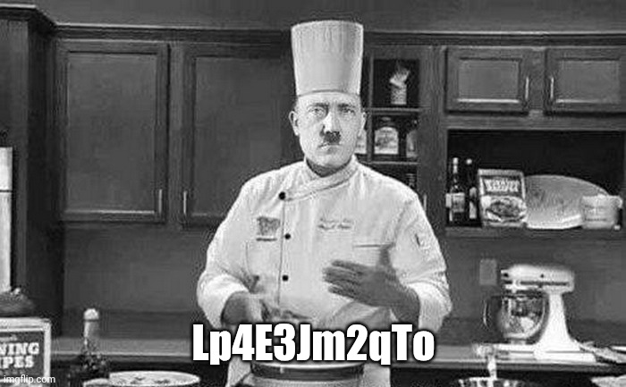 Hitler chef | Lp4E3Jm2qTo | image tagged in hitler chef | made w/ Imgflip meme maker