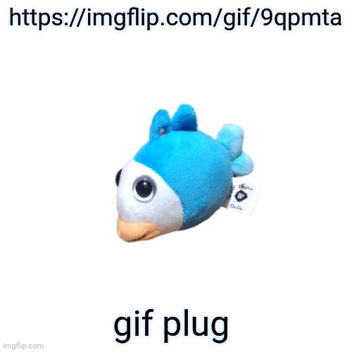 someone downvote bombed me so I can't comment rn | https://imgflip.com/gif/9qpmta; gif plug | image tagged in blue fish ouioui | made w/ Imgflip meme maker