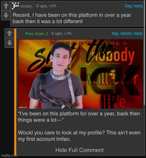 “I made my account over a year ago, things were a lot different back then” my ass lmao | made w/ Imgflip meme maker