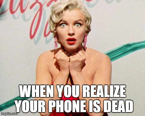 WHEN YOU REALIZE YOUR PHONE IS DEAD | image tagged in marilyn monroe | made w/ Imgflip meme maker