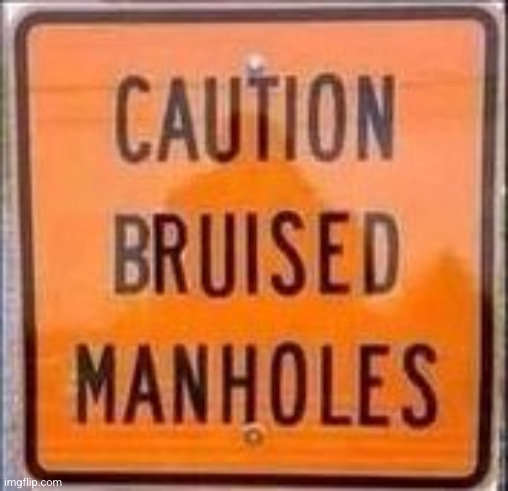 Butthurt Bruised Manholes | image tagged in butthurt bruised manholes | made w/ Imgflip meme maker