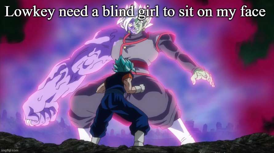 Lowkey need a blind girl to sit on my face | made w/ Imgflip meme maker