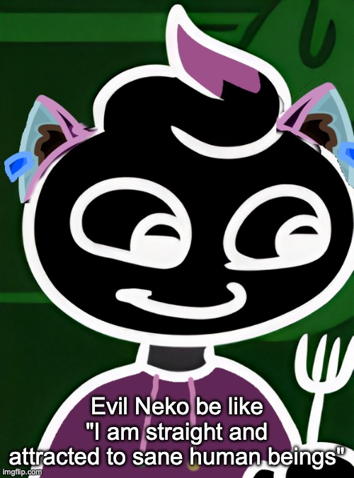 Neko as a Swirly (OG design by Cosmo.PNG) | Evil Neko be like "I am straight and attracted to sane human beings" | image tagged in neko as a swirly og design by cosmo png | made w/ Imgflip meme maker