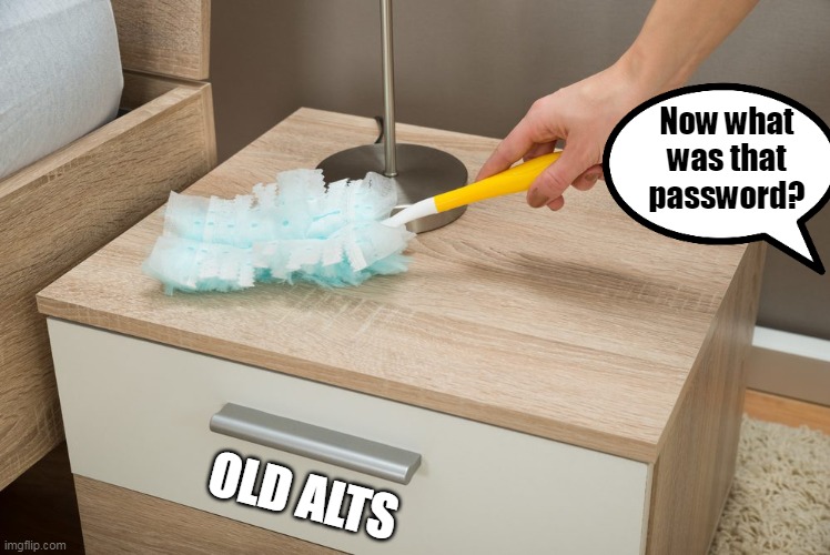 Now what was that password? OLD ALTS | made w/ Imgflip meme maker