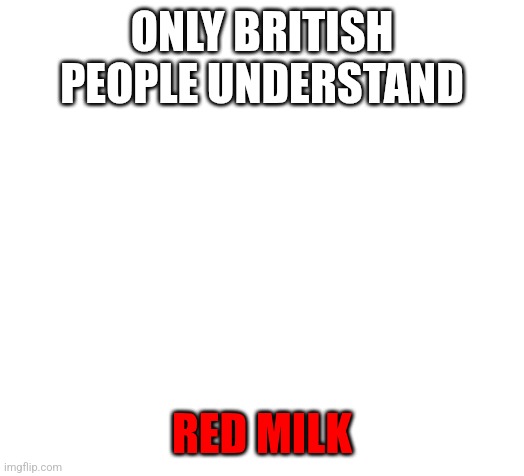 @modbot what is 9! In math | ONLY BRITISH PEOPLE UNDERSTAND; RED MILK | image tagged in blank | made w/ Imgflip meme maker