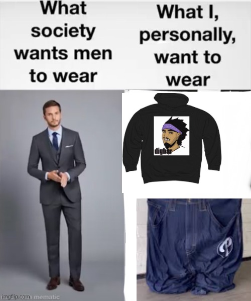 What society wants men to wear vs me | image tagged in what society wants men to wear vs me | made w/ Imgflip meme maker