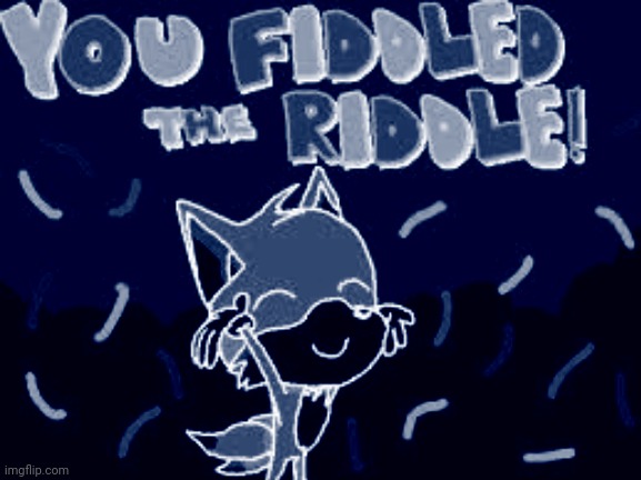 You Fiddled The riddle! | image tagged in you fiddled the riddle | made w/ Imgflip meme maker