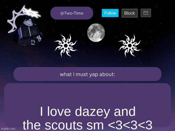 two time announcement temp | I love dazey and the scouts sm <3<3<3 | image tagged in two time announcement temp thanks aethereal | made w/ Imgflip meme maker