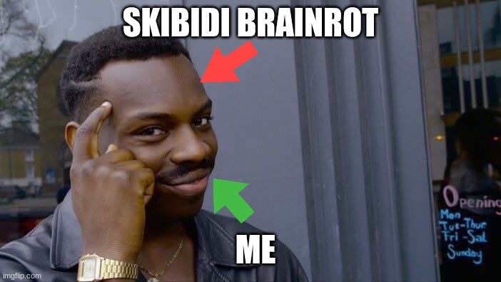 Roll Safe Think About It | SKIBIDI BRAINROT; ME | image tagged in memes,roll safe think about it | made w/ Imgflip meme maker