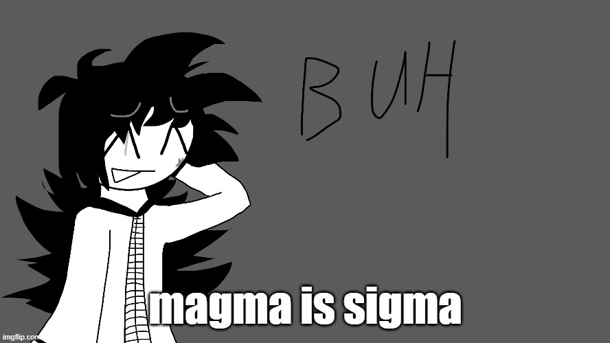 magma is sigma | made w/ Imgflip meme maker