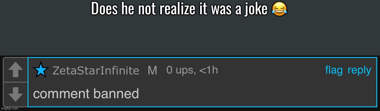 Does he not realize it was a joke 😂 | made w/ Imgflip meme maker
