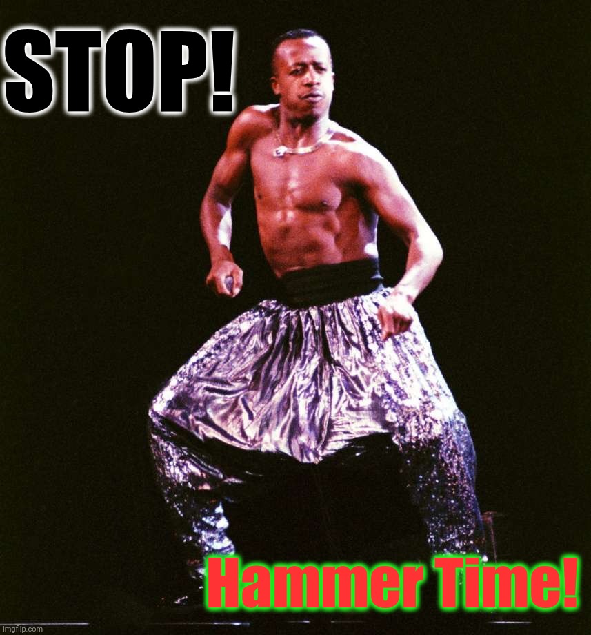 Mc hammer | STOP! Hammer Time! | image tagged in mc hammer | made w/ Imgflip meme maker