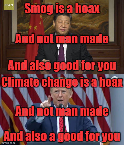 China finally pulled its head out of its ass. America's head is an ass | Smog is a hoax; And not man made; And also good for you; Climate change is a hoax; And not man made; And also a good for you | image tagged in new year speech by president xi jinping,trump press conference | made w/ Imgflip meme maker