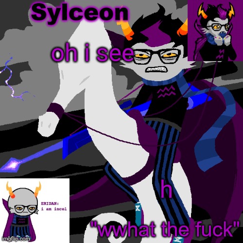 i forgot i was obsessed with eridan ampora for like a month | oh i see; h | image tagged in sylc's eridan temp | made w/ Imgflip meme maker