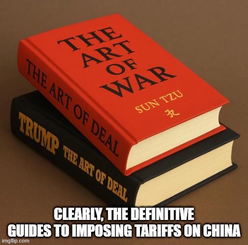 Tariff Wisdom | CLEARLY, THE DEFINITIVE GUIDES TO IMPOSING TARIFFS ON CHINA | image tagged in politics,tariffs | made w/ Imgflip meme maker